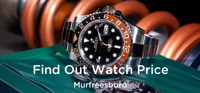 Find Out Watch Price Murfreesboro