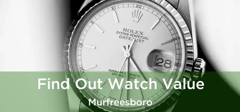 Find Out Watch Value Murfreesboro