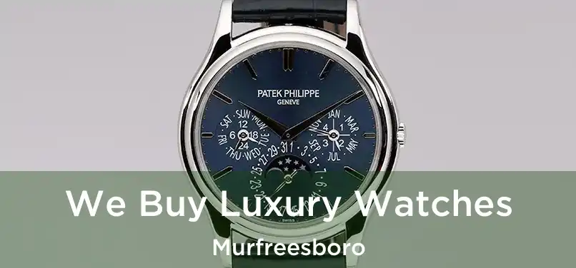 We Buy Luxury Watches Murfreesboro